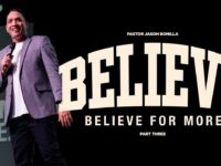 Believe For More | PART THREE | Pastor Jason Bonilla