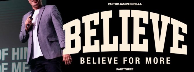 Believe For More | PART THREE | Pastor Jason Bonilla