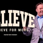 Believe For More | Pastor Tony Stewart