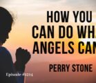 How You Can Do What Angels Can’t | Episode #1214 | Perry Stone