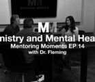 Mentoring Moments | EP 14: Ministry and Mental Health with Dr. Fleming Part 1