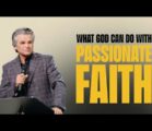 What God Can Do With Passionate Faith | Jentezen Franklin