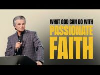 What God Can Do With Passionate Faith | Jentezen Franklin