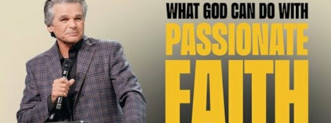 What God Can Do With Passionate Faith | Jentezen Franklin