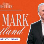 Better Together at Free Chapel with Dr. Mark Rutland | 11am