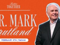 Better Together at Free Chapel with Dr. Mark Rutland | 11am