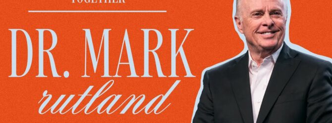 Better Together at Free Chapel with Dr. Mark Rutland | 11am
