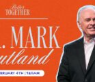 Better Together at Free Chapel with Dr. Mark Rutland | 9am