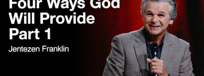 Four Ways God Provides Part 1 | Jentezen Franklin