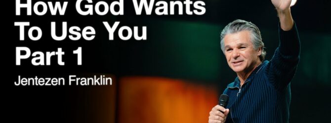 How God Wants To Use You Part 1 | Jentezen Franklin