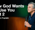 How God Wants To Use You Part 2 | Jentezen Franklin