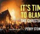 It’s Time to Blame the Christians | Episode #1217 | Perry Stone