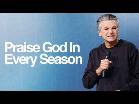 Praise God In Ever Season | Jentezen Franklin