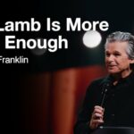 The Lamb Is More Than Enough | Jentezen Franklin