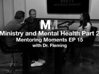 Mentoring Moments | EP 15: Ministry and Mental Health with Dr. Fleming Part 2