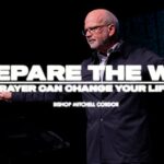 Prepare The Way | Prayer Can Change Your Life | Bishop Mitchell Cordor