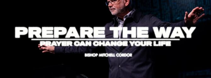 Prepare The Way | Prayer Can Change Your Life | Bishop Mitchell Cordor