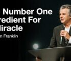 The Number One Ingredient For A Miracle  | Jentezen Franklin