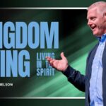 Kingdom Living | Living In The Spirit | Pastor Mike Nelson