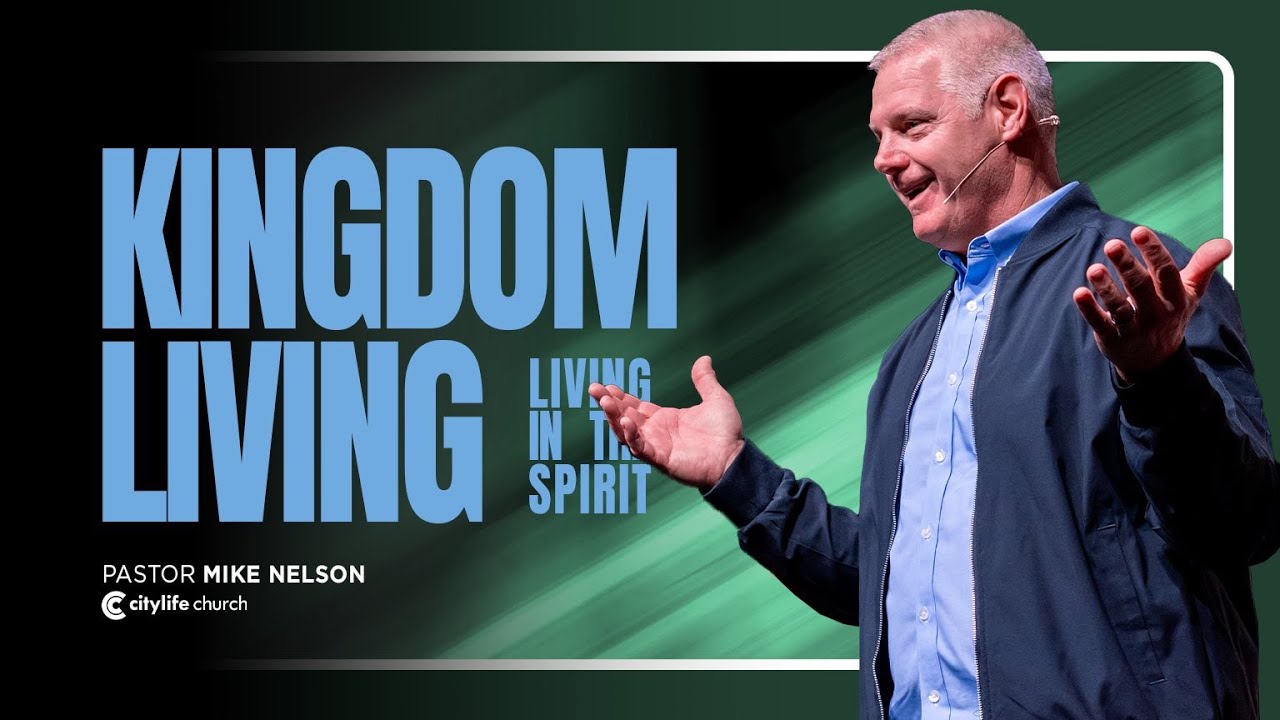 Kingdom Living | Living In The Spirit | Pastor Mike Nelson