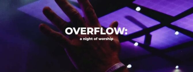OVERFLOW: A Night of Worship Recap