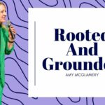 Rooted and Ground – Amy McGlamery