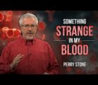 Something Strange in My Blood | Perry Stone