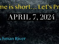 Watchman River Tom’s Podcasts April 7-13, 2024