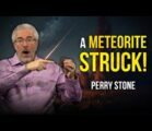 A Meteorite Struck | Perry Stone