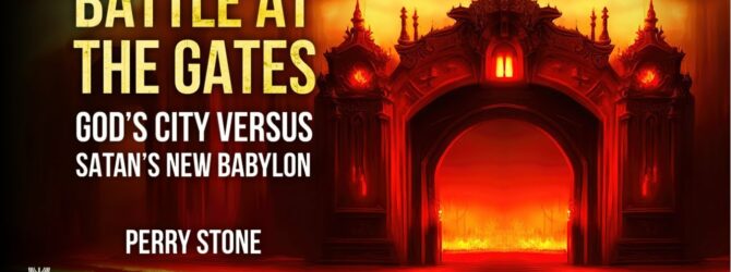 Battle at the Gates – God’s City vs. Satan’s New Babylon | Episode #1233 | Perry Stone