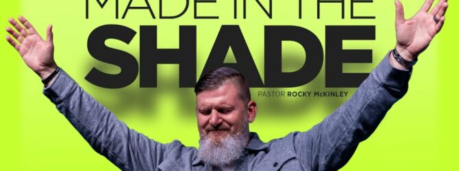 Made In The Shade | Pastor Rocky McKinley