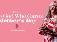 The God Who Cares | Mother’s Day | Pastor Kaci Stewart