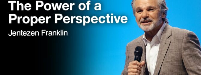 The Power Of A Proper Perspective  | Jentezen Franklin