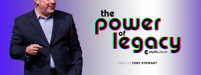 The Power of Legacy | Pastor Tony Stewart