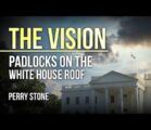 The Vision – Padlocks on the White House Roof | Perry Stone