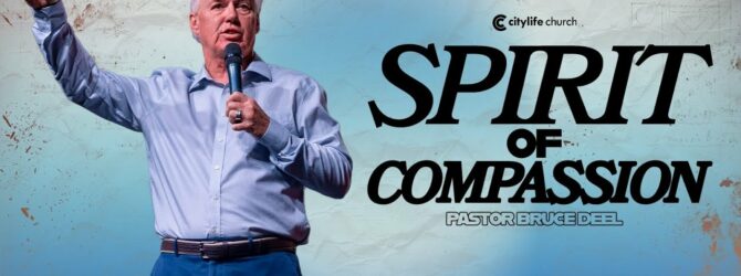 Spirit Of Compassion | Pastor Bruce Deel