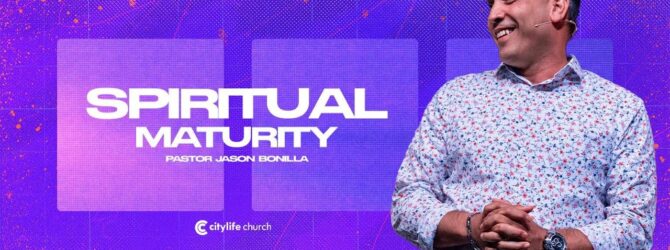 Spiritual Maturity | Pastor Jason Bonilla