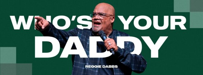 Who’s Your Daddy | Father’s Day | Reggie Dabbs