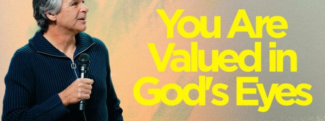 You Are Valued In God’s Eyes | Jentezen Franklin