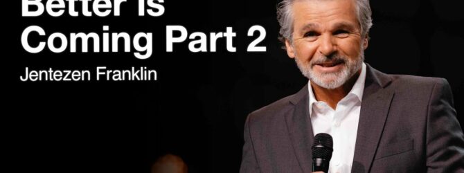 Better Is Coming Part 2 | Jentezen Franklin