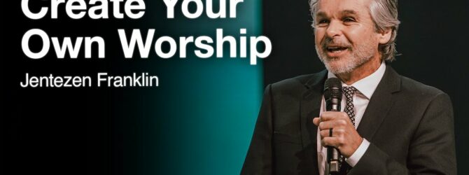 Create Your Own Worship | Jentezen Franklin