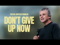 Don’t Give Up Now | Jentezen Franklin