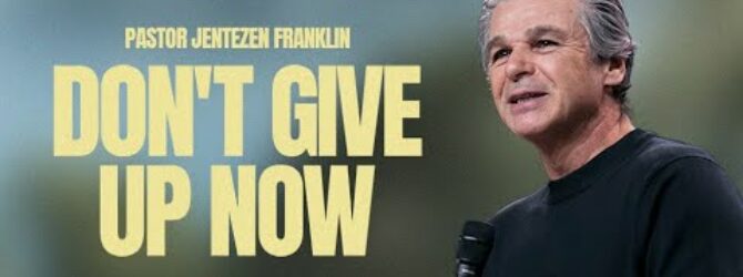 Don’t Give Up Now | Jentezen Franklin