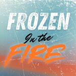 Frozen In The Fire