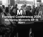 Mentoring Moments | EP 16: Forward Conference 2024 Part 1