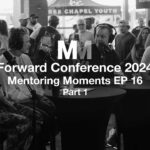 Mentoring Moments | EP 16: Forward Conference 2024 Part 1