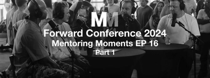 Mentoring Moments | EP 16: Forward Conference 2024 Part 1