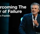 Overcoming The Fear Of Failure | Jentezen Franklin