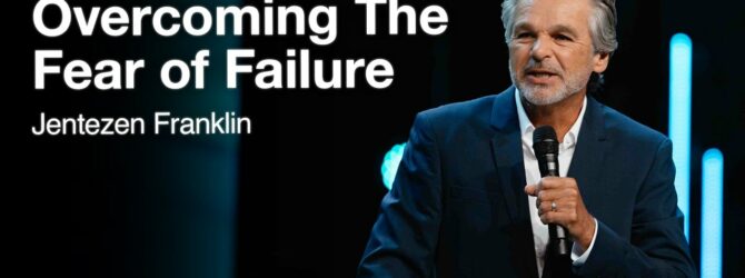 Overcoming The Fear Of Failure | Jentezen Franklin