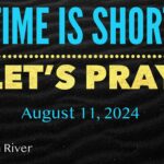Watchman River Tom’s Podcasts August 11-17, 2024